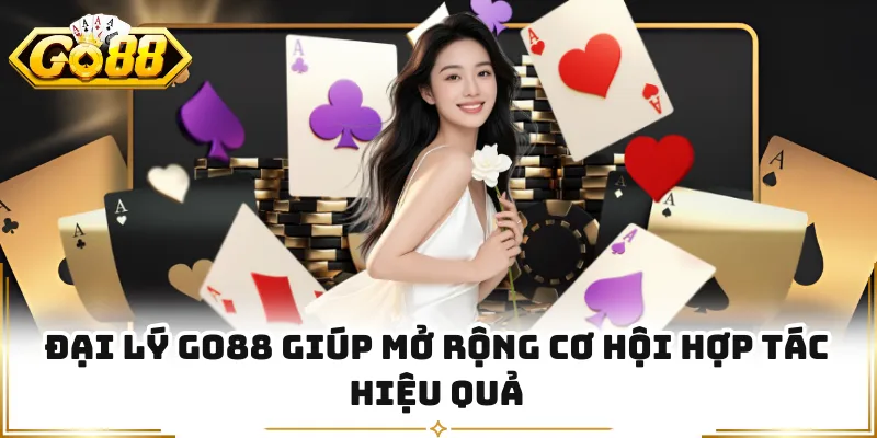 Đại lý GO88 giúp mở rộng cơ hội hợp tác hiệu quả