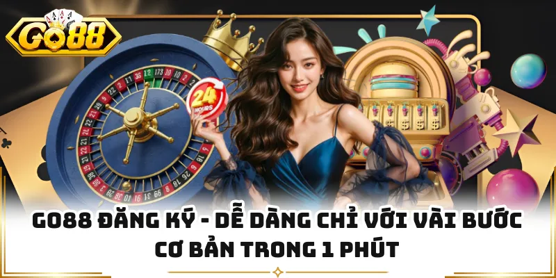 GO88 Đăng Ký - Dễ Dàng Chỉ Với Vài Bước Cơ Bản Trong 1 Phút