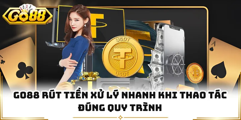 GO88 rút tiền xử lý nhanh khi thao tác đúng quy trình