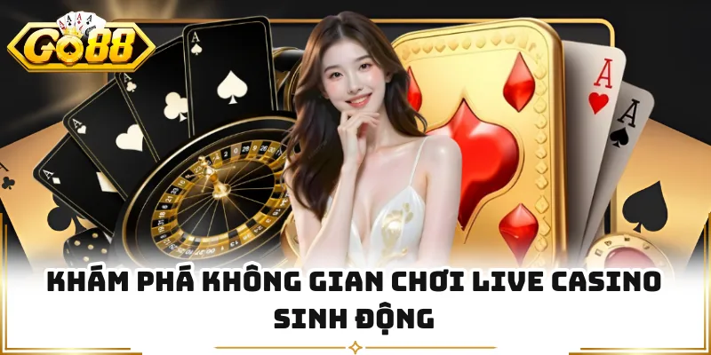 Khám phá không gian chơi live casino sinh động