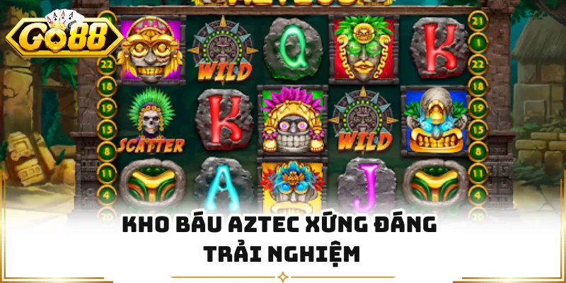 Kho Báu Aztec xứng đáng trải nghiệm