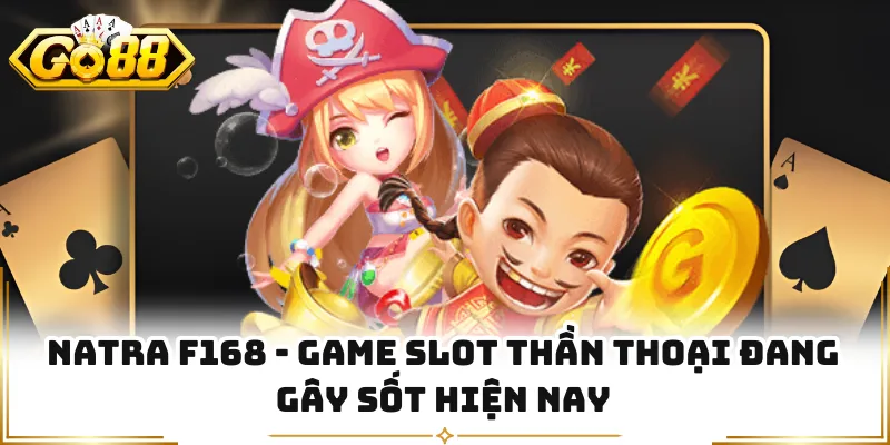 Natra F168 - Game Slot Thần Thoại Đang Gây Sốt Hiện Nay