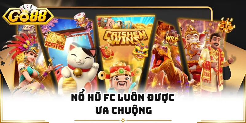 Nổ hũ FC luôn được ưa chuộng